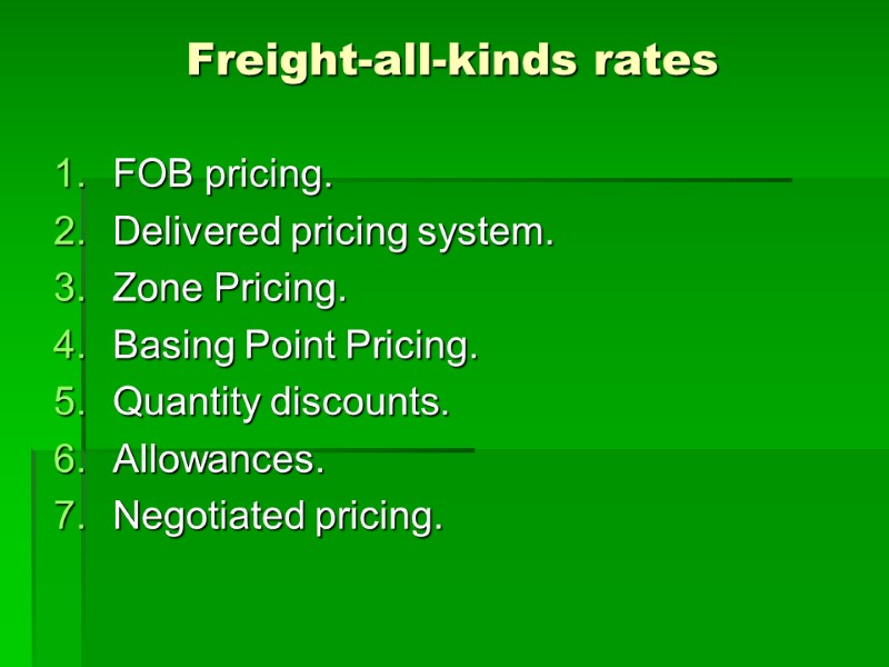 FOB pricing. Delivered pricing system. Zone Pricing. Basing Point Pricing. Quantity discounts. Allowances. Negotiated